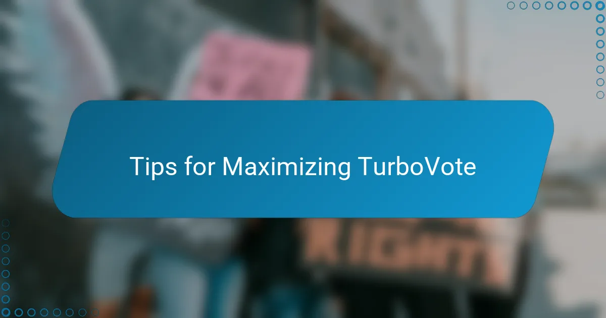 Tips for Maximizing TurboVote
