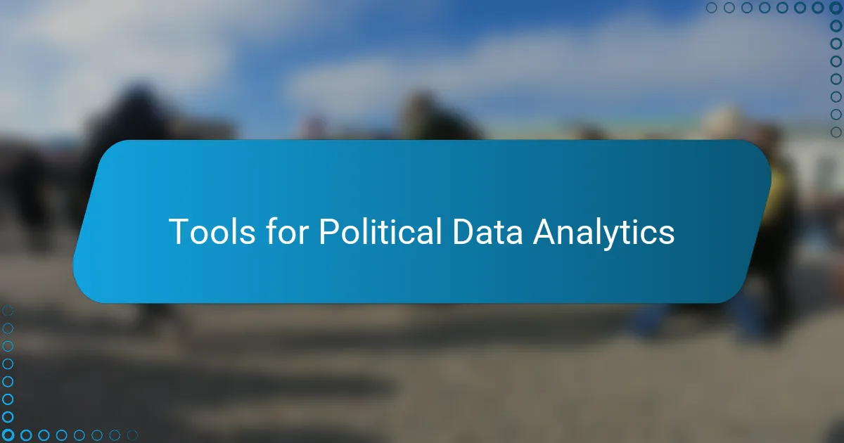 Tools for Political Data Analytics