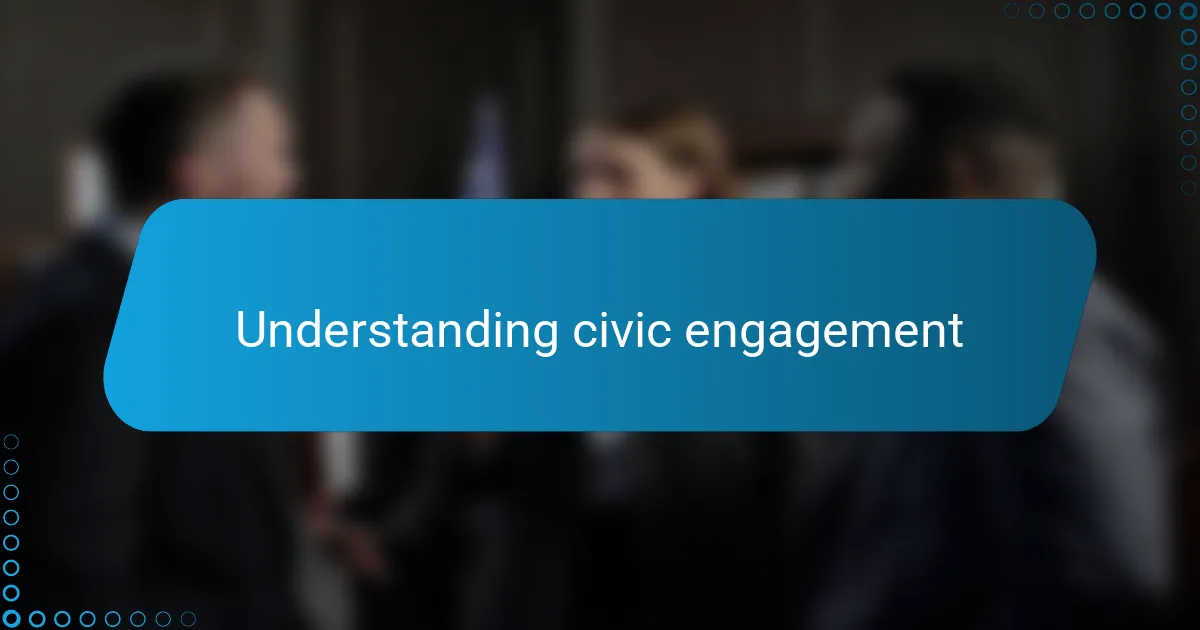 Understanding civic engagement