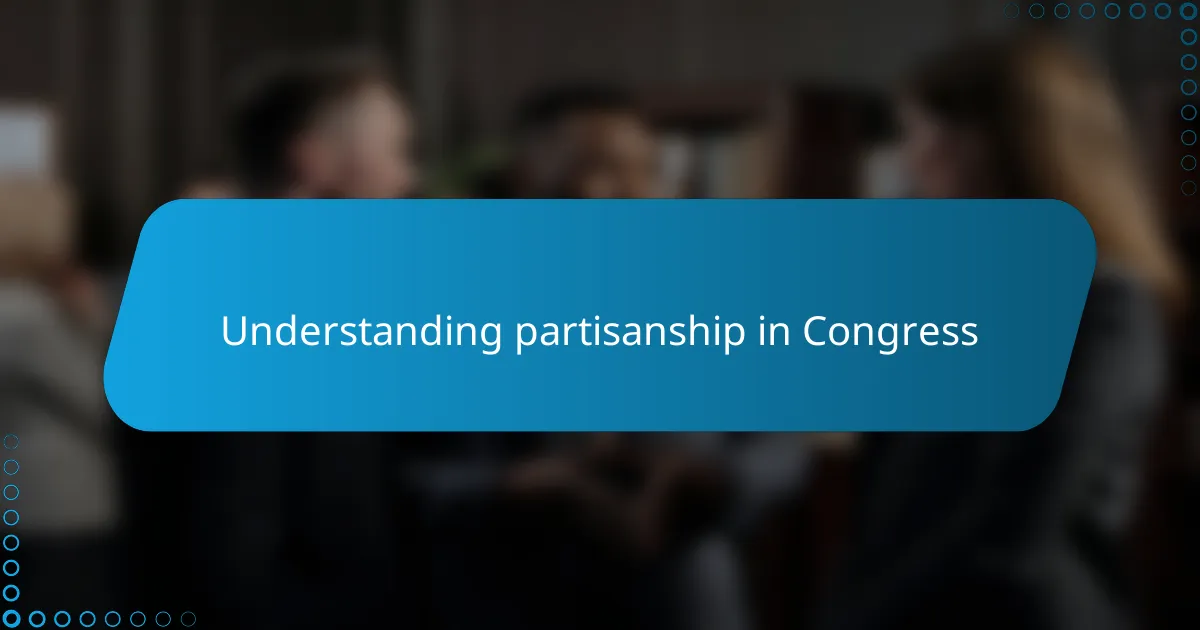 My thoughts on partisanship in Congress