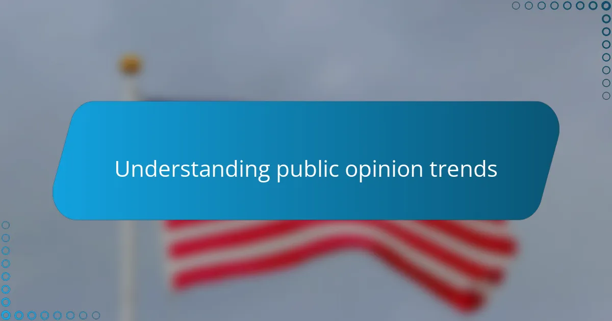 How I evaluate public opinion trends