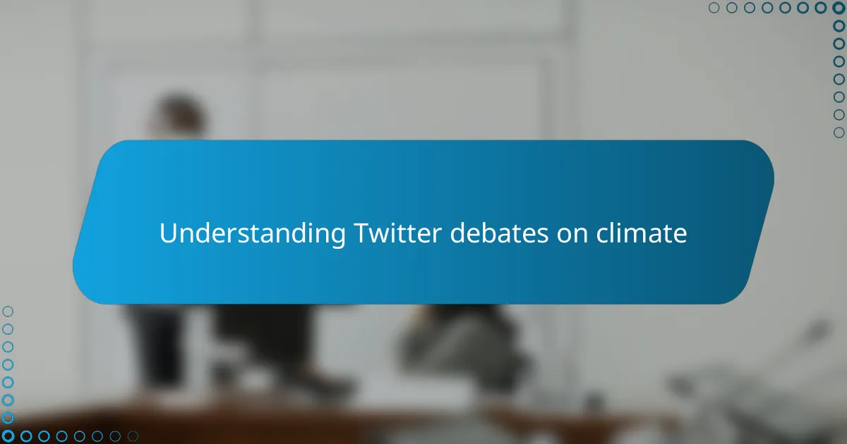 Understanding Twitter debates on climate