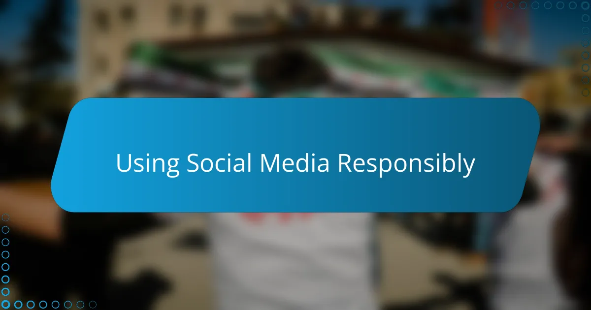Using Social Media Responsibly